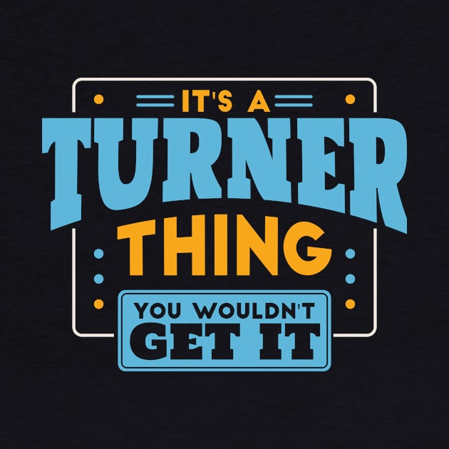 It's a Turner Thing, You Wouldn't Get It // Turner Family Last Name by Now Boarding